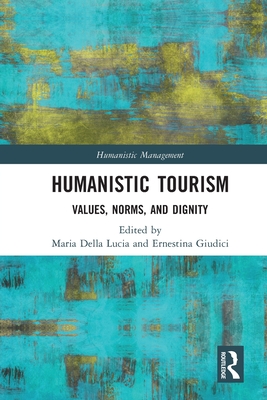 Humanistic Tourism: Values, Norms and Dignity - Maria Della Lucia