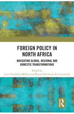 Coperta cărții 'Foreign Policy in North Africa: Navigating Global, Regional and Domestic Transformations - Irene Fernandez Molina'