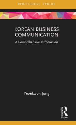 Korean Business Communication: A Comprehensive Introduction - Yeonkwon Jung