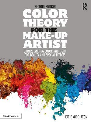 Color Theory for the Make-Up Artist: Understanding Color and Light for Beauty and Special Effects - Katie Middleton