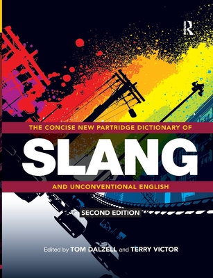 The Concise New Partridge Dictionary of Slang and Unconventional English - Tom Dalzell