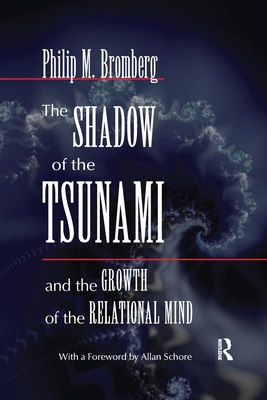 The Shadow of the Tsunami: And the Growth of the Relational Mind - Philip M. Bromberg