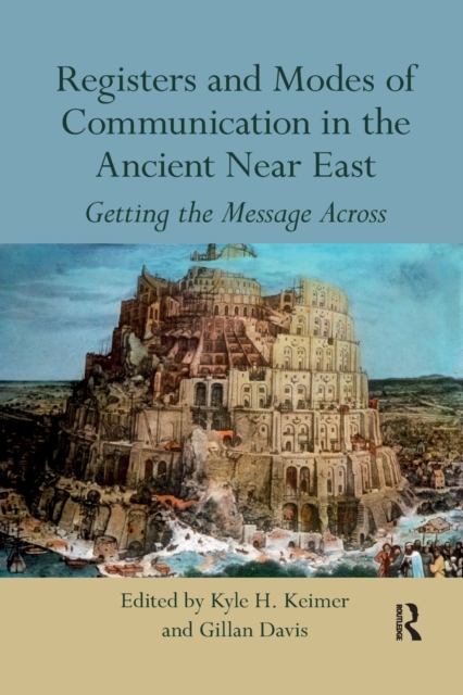 Registers and Modes of Communication in the Ancient Near East: Getting the Message Across - Kyle H. Keimer