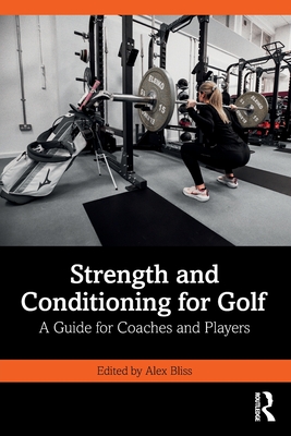 Strength and Conditioning for Golf: A Guide for Coaches and Players - Alex Bliss