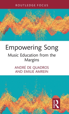 Empowering Song: Music Education from the Margins - André De Quadros