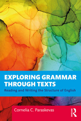 Exploring Grammar Through Texts: Reading and Writing the Structure of English - Cornelia Paraskevas