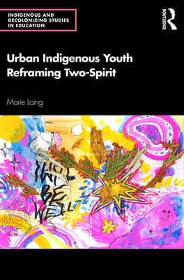 Urban Indigenous Youth Reframing Two-Spirit - Marie Laing