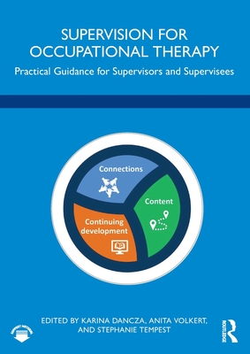 Supervision for Occupational Therapy: Practical Guidance for Supervisors and Supervisees - Karina Dancza