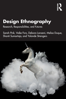 Design Ethnography: Research, Responsibilities, and Futures - Sarah Pink