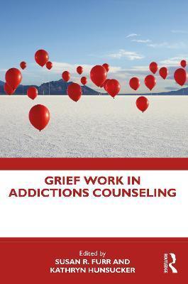 Grief Work in Addictions Counseling - Susan R. Furr