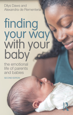 Finding Your Way with Your Baby: The Emotional Life of Parents and Babies - Dilys Daws