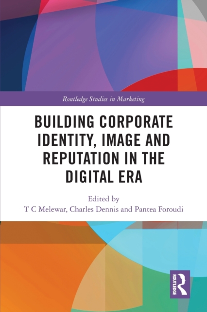 Building Corporate Identity, Image and Reputation in the Digital Era - T. C. Melewar