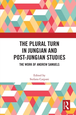 The Plural Turn in Jungian and Post-Jungian Studies: The Work of Andrew Samuels - Stefano Carpani
