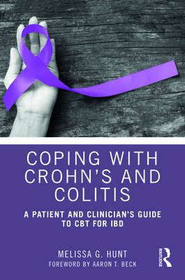 Coping with Crohn's and Colitis: A Patient and Clinician's Guide to CBT for IBD - Melissa G. Hunt