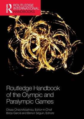 Routledge Handbook of the Olympic and Paralympic Games - Dikaia Chatziefstathiou
