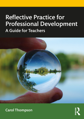 Reflective Practice for Professional Development: A Guide for Teachers - Carol Thompson