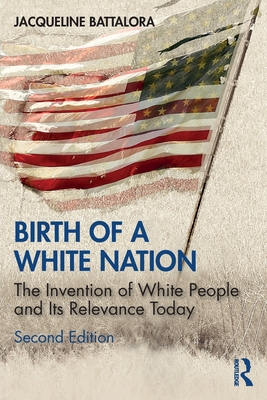 Birth of a White Nation: The Invention of White People and Its Relevance Today - Jacqueline Battalora
