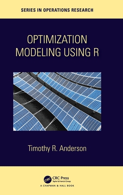 Optimization Modelling Using R - Timothy R. Anderson