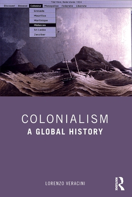 Colonialism: A Global History - Lorenzo Veracini