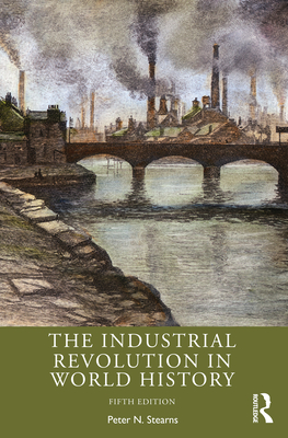 The Industrial Revolution in World History - Peter N. Stearns