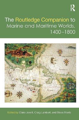 The Routledge Companion to Marine and Maritime Worlds 1400-1800 - Claire Jowitt