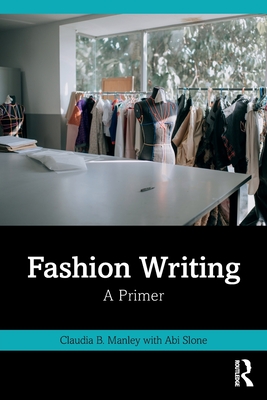 Fashion Writing: A Primer - Claudia B. Manley
