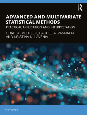 Advanced and Multivariate Statistical Methods: Practical Application and Interpretation - Craig A. Mertler