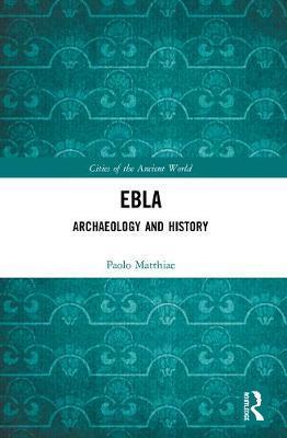 Ebla: Archaeology and History - Paolo Matthiae