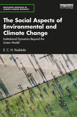 The Social Aspects of Environmental and Climate Change: Institutional Dynamics Beyond a Linear Model - E. C. H. Keskitalo