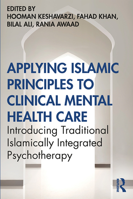 Applying Islamic Principles to Clinical Mental Health Care: Introducing Traditional Islamically Integrated Psychotherapy - Hooman Keshavarzi
