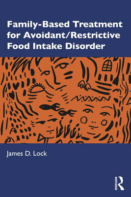 Family-Based Treatment for Avoidant/Restrictive Food Intake Disorder - James D. Lock