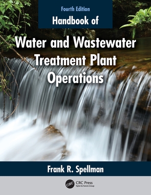 Handbook of Water and Wastewater Treatment Plant Operations - Frank R. Spellman