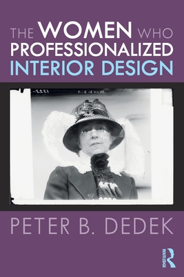 The Women Who Professionalized Interior Design - Peter Dedek