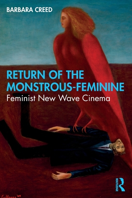 Return of the Monstrous-Feminine: Feminist New Wave Cinema - Barbara Creed