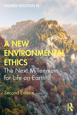 A New Environmental Ethics: The Next Millennium for Life on Earth - Holmes Rolston