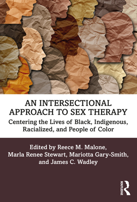 An Intersectional Approach to Sex Therapy: Centering the Lives of Indigenous, Racialized, and People of Color - Reece M. Malone