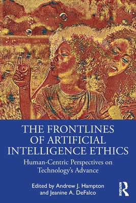 The Frontlines of Artificial Intelligence Ethics: Human-Centric Perspectives on Technology's Advance - Andrew J. Hampton