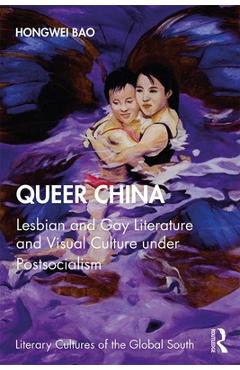 Coperta cărții 'Queer China: Lesbian and Gay Literature and Visual Culture Under Postsocialism - Hongwei Bao'