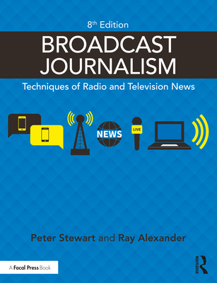 Broadcast Journalism: Techniques of Radio and Television News - Peter Stewart