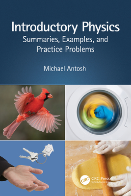 Introductory Physics: Summaries, Examples, and Practice Problems - Michael Antosh