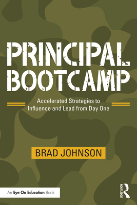 Principal Bootcamp: Accelerated Strategies to Influence and Lead from Day One - Brad Johnson