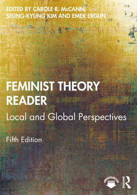 Feminist Theory Reader: Local and Global Perspectives - Carole R. Mccann