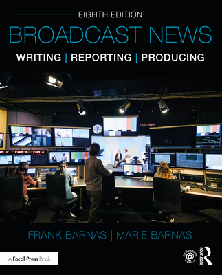 Broadcast News Writing, Reporting, and Producing - Frank Barnas