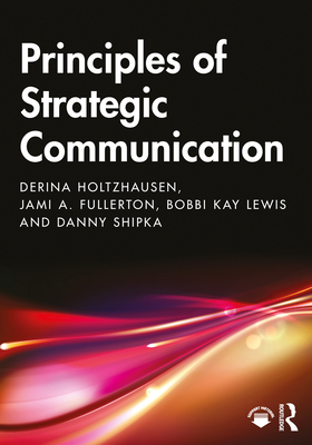 Principles of Strategic Communication - Derina Holtzhausen
