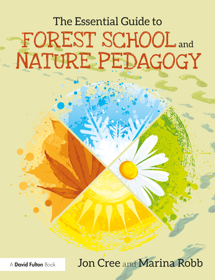 The Essential Guide to Forest School and Nature Pedagogy - Jon Cree