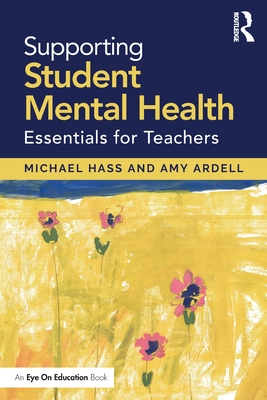 Supporting Student Mental Health: Essentials for Teachers - Michael Hass