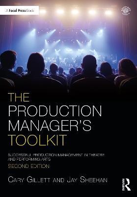 The Production Manager's Toolkit: Successful Production Management in Theatre and Performing Arts - Cary Gillett
