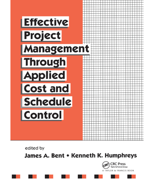 Effective Project Management Through Applied Cost and Schedule Control - James Bent