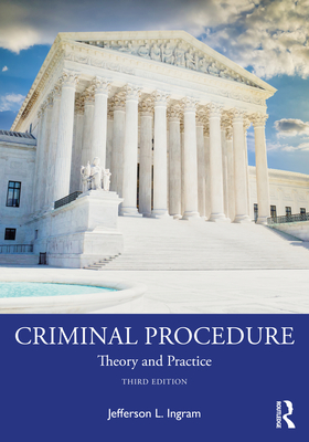 Criminal Procedure: Theory and Practice - Jefferson L. Ingram