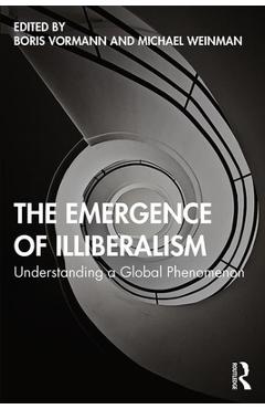 Coperta cărții 'The Emergence of Illiberalism: Understanding a Global Phenomenon - Boris Vormann'